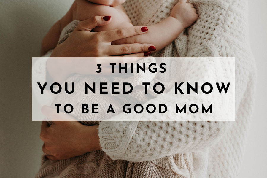 3 Things You Need To Know To Be a Good Christian Mom