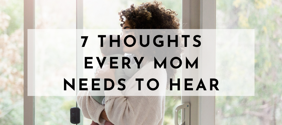 7 words of encouragement every mom needs to hear