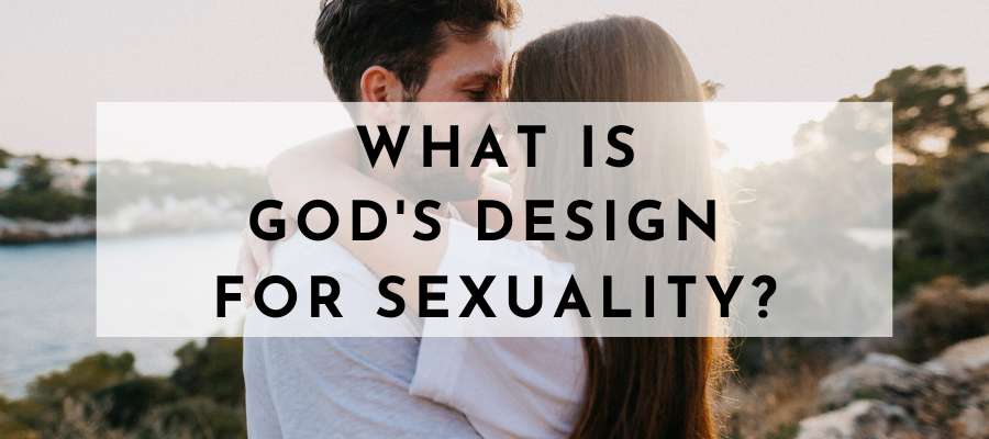 What is God’s Design for Sexuality?