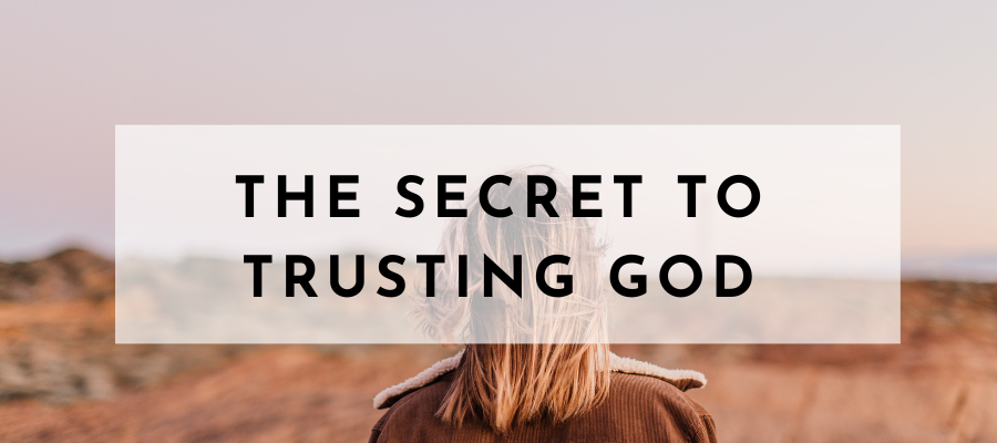 The Secret to Trusting God