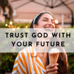trust god with your future