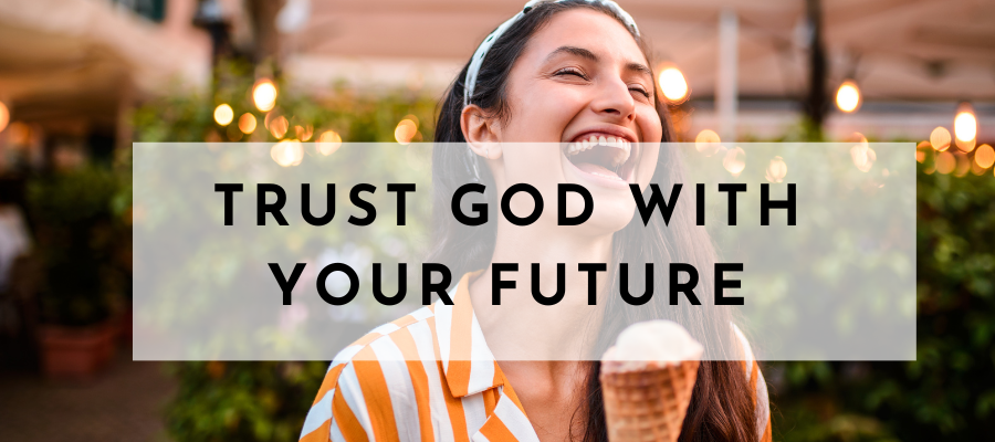 5 Essential Truths You Need to Know To Trust God With Your Future