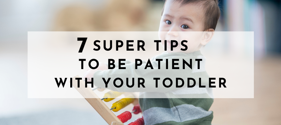 7 Super Tips To Be More Patient With Your Toddler