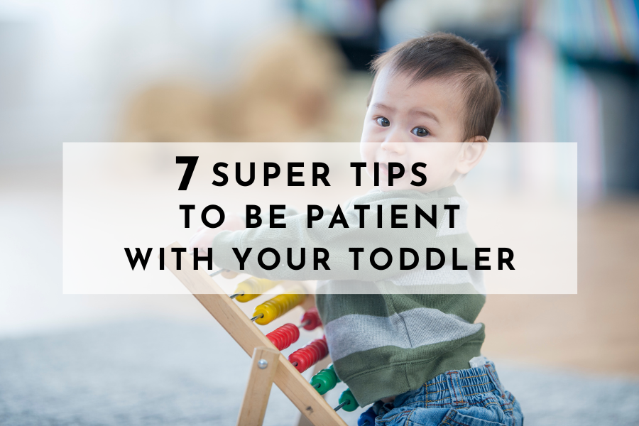 7 Super Tips To Be More Patient With Your Toddler