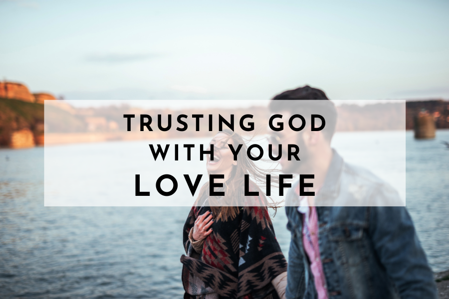 How To Trust God With Your Love Life